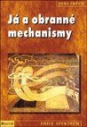 Já a obranné mechanismy. Autor: Anna Freud. Nakladatelství Portál, 2006.