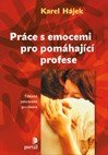 Práce s emocemi pro pomáhající profese. Karel Hájek. Portál 2006. 